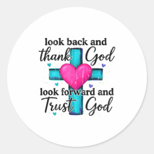 Look Back And Thank God Look Forward And Trust God Classic Round Sticker
