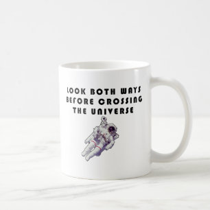 Look Both Ways Before Crossing The Universe Coffee Mug