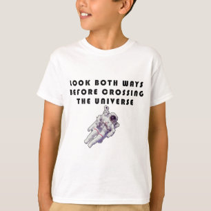 Look Both Ways Before Crossing The Universe T-Shirt