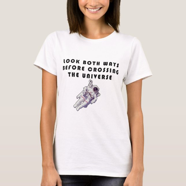 Look Both Ways Before Crossing The Universe T-Shirt (Front)