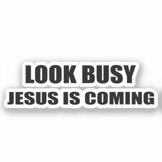 Look Busy Jesus is Coming (Front)