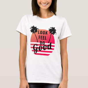 Look Feel Do Good Summer Sunset Palms Positive T-Shirt