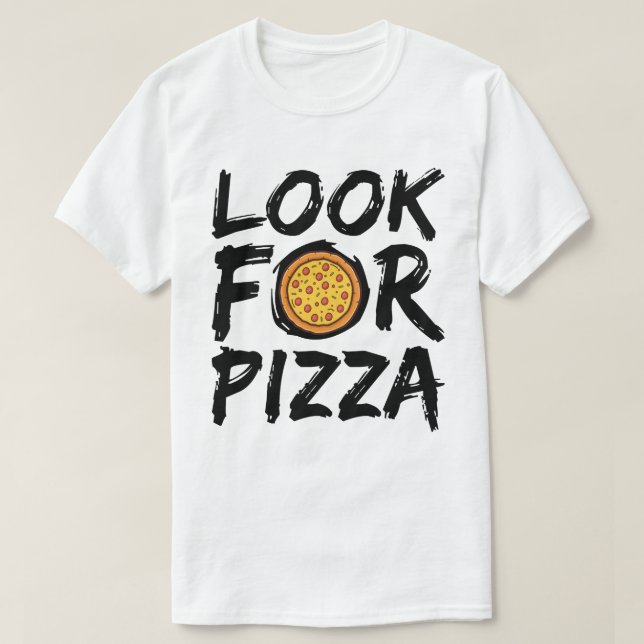 Look for Pizza T-Shirt (Design Front)