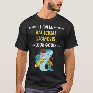 Look Good Bacterial Vaginosis T-Shirt