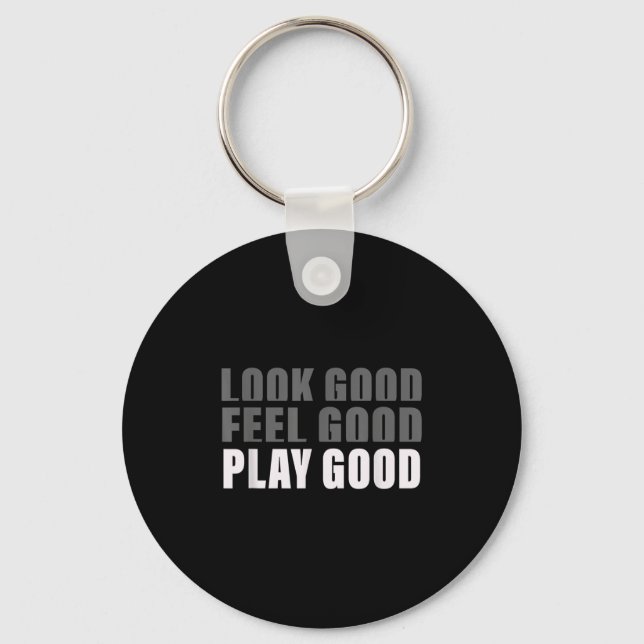 Look Good. Feel Good, Play Good  Key Ring (Front)