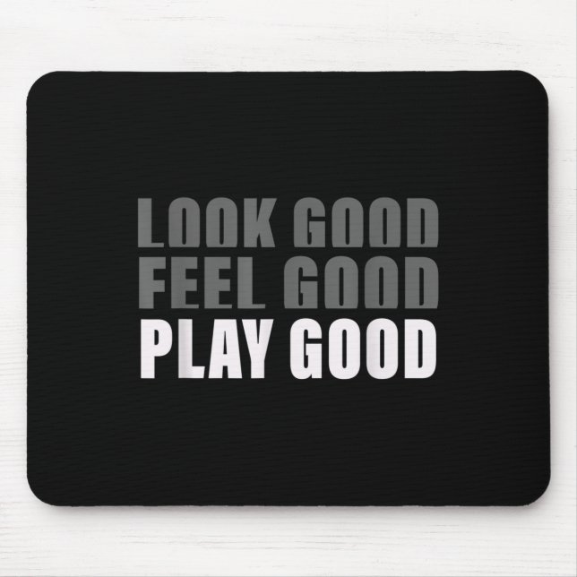 Look Good. Feel Good, Play Good  Mouse Mat (Front)