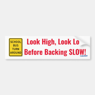 Look High, Look Low, Before Backing SLOW! Signage Bumper Sticker