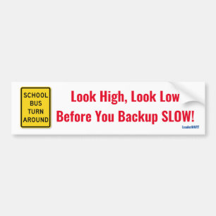 Look High, Look Low, Before You Backup Slow! Sign Bumper Sticker