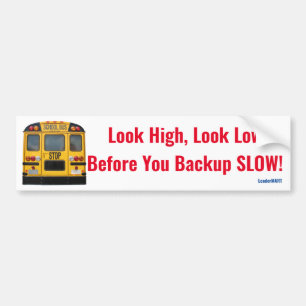 Look High, Look Low, Before You Backup Slow! Sign Bumper Sticker