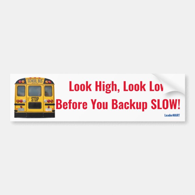 Look High, Look Low, Before You Backup Slow! Sign Bumper Sticker (Front)