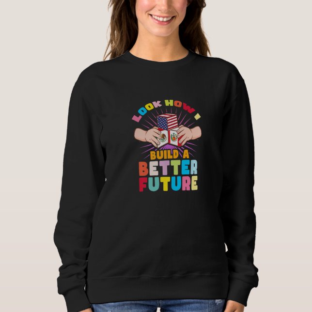 Look how I build a better future for my multicultu Sweatshirt (Front)