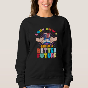 Look how I build a better future for my Nicaragüen Sweatshirt