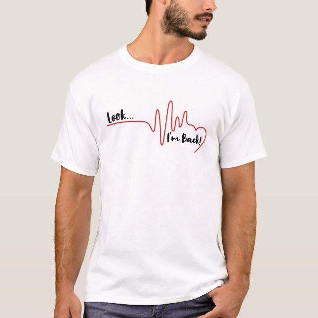 Look I am Back - A Beautiful Heart T-Shirt (Front)
