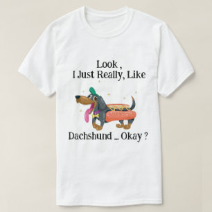 Look i Just Really Like Dachshund Okay ? funny T-Shirt