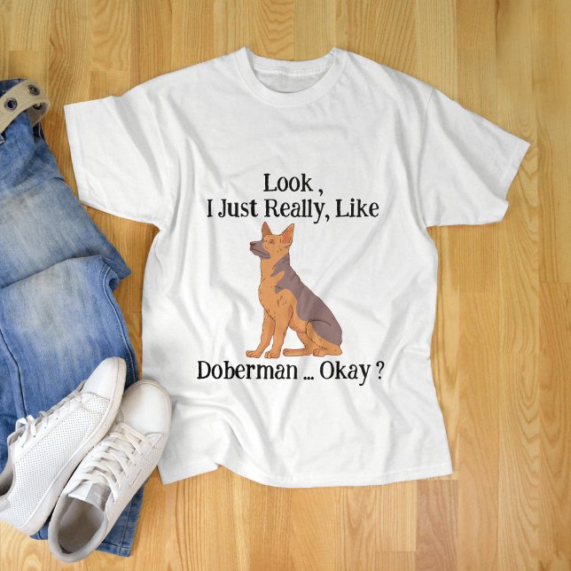 Look i Just Really Like Doberman Okay ? T-Shirt (Creator Uploaded)