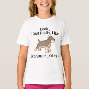 Look i Just Really Like Schnauzer Okay ?  T-Shirt