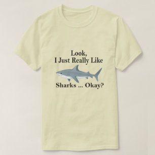 Look I Just Really Like Sharks Okay ? Funny Shark T-Shirt
