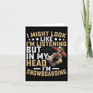 Look I'm Listening But In My Head I'm Snowboarding Card