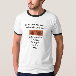 Look into my eyes... End MS. T-Shirt