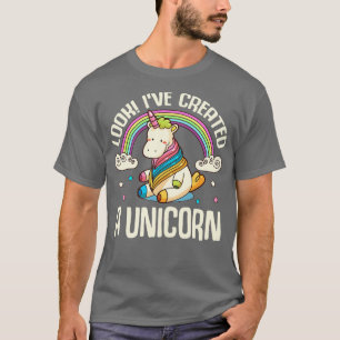 Look Ive Createddd A Unicorn T-Shirt