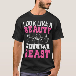 Look Like A Beauty Lift Like A Beast Gym T-Shirt