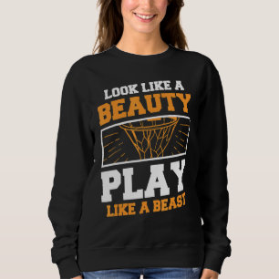 Look Like A Beauty Play Like A Beast For A Basketb Sweatshirt