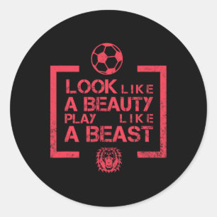 Look Like A Beauty Play Like A Beast Womens Soccer Classic Round Sticker
