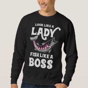 Look Like A Lady Fish Like A Boss Funny Fishing Sweatshirt