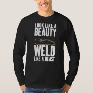 Look Like Beauty Weld Like A Beast Female Welding T-Shirt