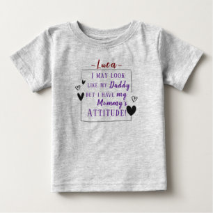 "Look Like Daddy, But I Have Mummy's Attitude" Baby T-Shirt