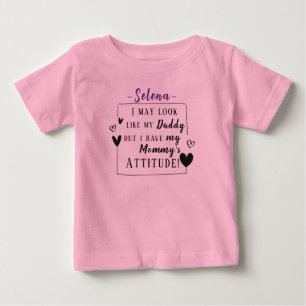 "Look Like Daddy, But I Have Mummy's Attitude" Baby T-Shirt