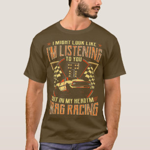 Look Like Im Listening To You In My Head Im Drag T-Shirt