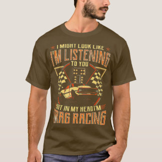 Look Like Im Listening To You In My Head Im Drag T-Shirt