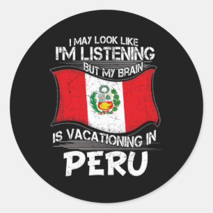 Look Like Listening Brain Vacationing In Peru Classic Round Sticker