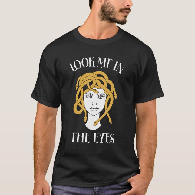 Look Me In The Eyes Greek Mythology Medusa T-Shirt (Front)