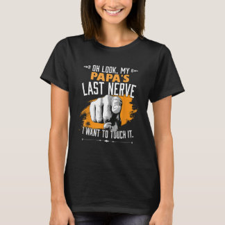 Look My Papa's Last Nerve Funny Father Dad Family  T-Shirt
