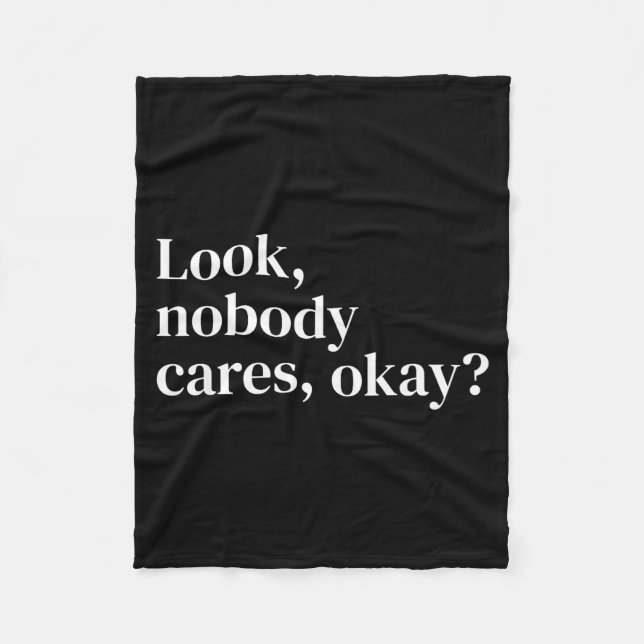 Look Nobody Cares Okay_ Funny Sy Text Quote For He Fleece Blanket (Front)