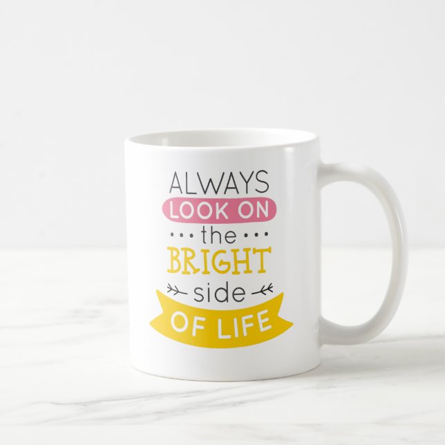 Look on the Bright side of life inspirational Coffee Mug (Right)