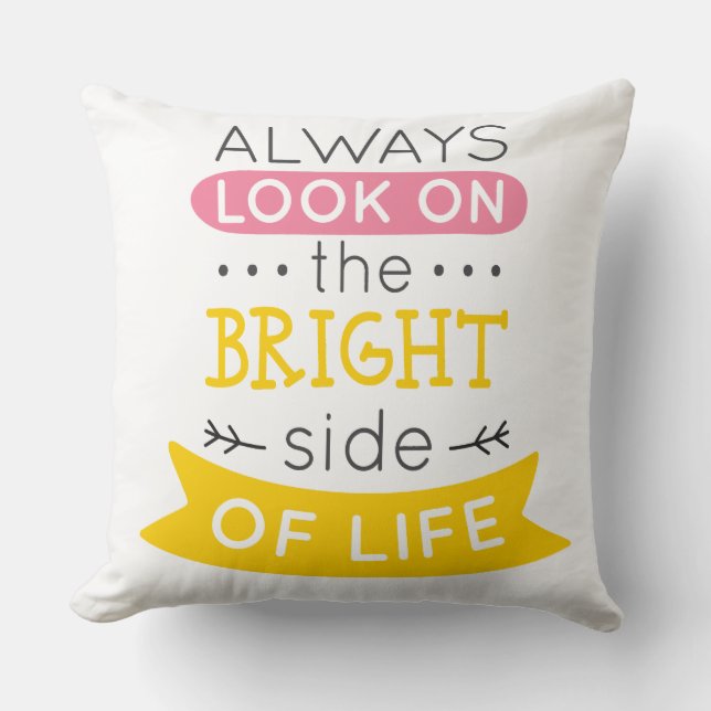 Look on the Bright side of life inspirational Cushion (Front)