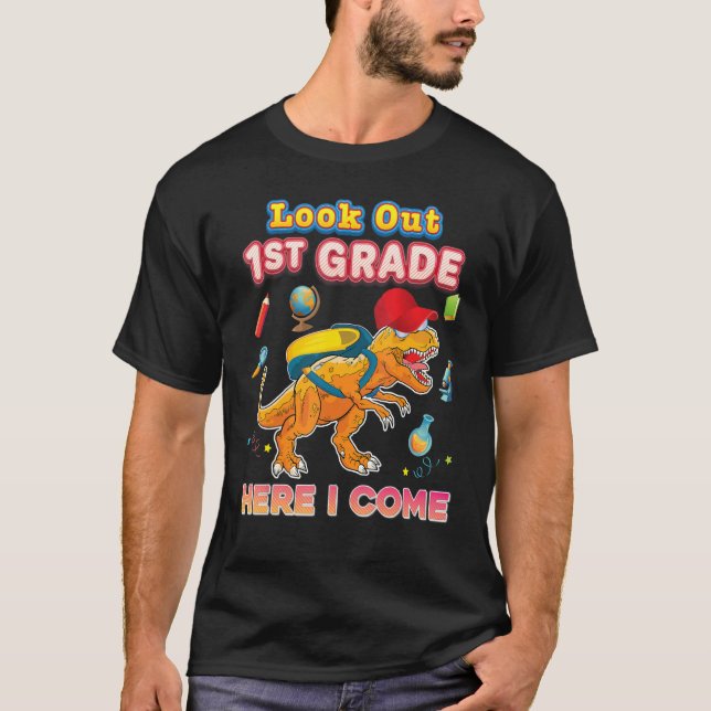Look Out 1st Grade Here I Come First Dinosaur Rex  T-Shirt (Front)