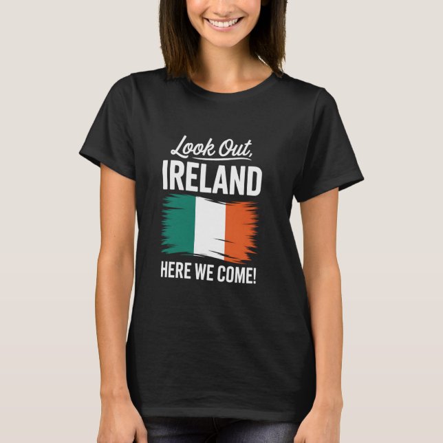 Look Out Ireland Here We Come Family Vacation T-Shirt (Front)
