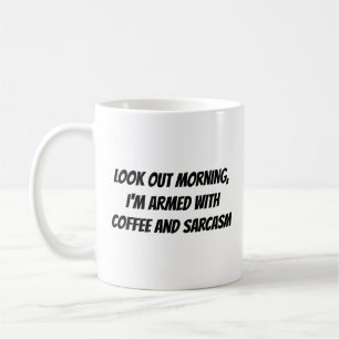"Look Out Morning, I'm Armed With..." Humour Phras Coffee Mug