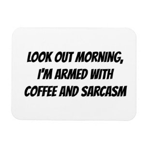 "Look Out Morning, I'm Armed With..." Humour Phras Magnet