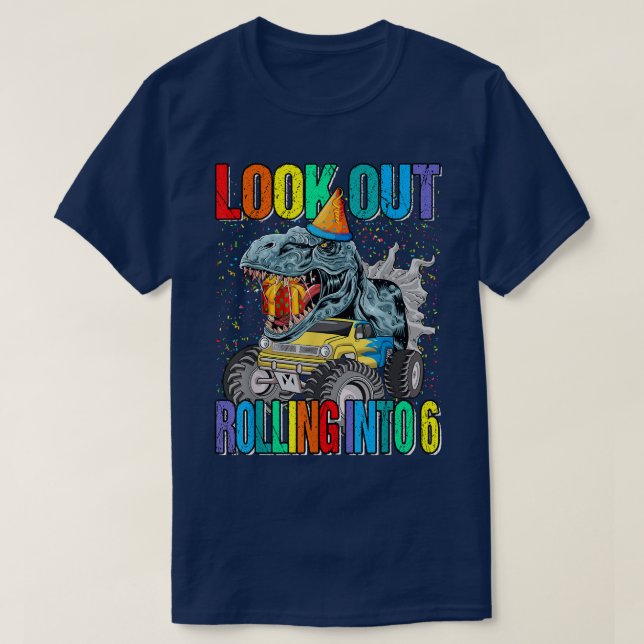 Look Out Rolling Into 6 Monster Truck Dinosaur 183 T-Shirt (Design Front)