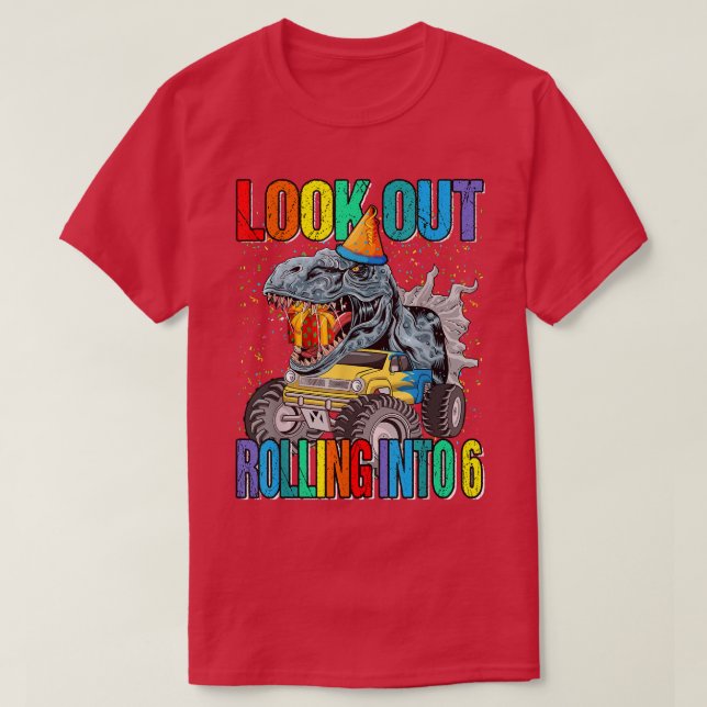 Look Out Rolling Into 6 Monster Truck Dinosaur  T-Shirt (Design Front)