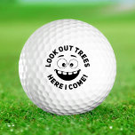 Look out trees, here i com Funny noob Golf Balls<br><div class="desc">Look out trees Funny Lost Golf Balls. add a little personality to your game? Then you need the Funniest Personalized Golf Ball on the market! Choose your favorite golf ball brand among the best brands: Wilson Ultra Distance Golf, Callaway Warbird Golf, Bridgestone e6 Golf Ball, Callaway Supersoft, Srixon Soft Feel...</div>