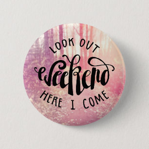 Look Out Weekend Here I Come 2 6 Cm Round Badge