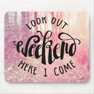 Look Out Weekend Here I Come 2 Mouse Mat