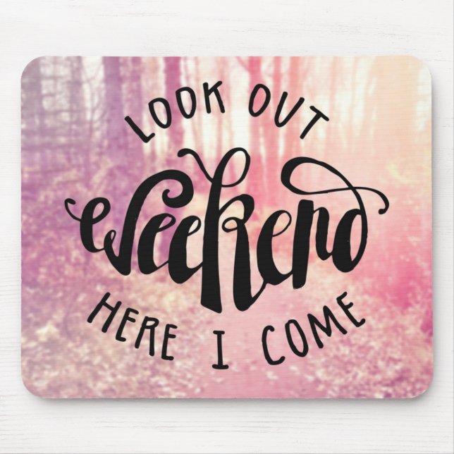 Look Out Weekend Here I Come 2 Mouse Mat (Front)