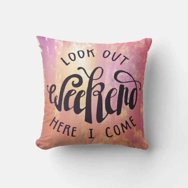 Look Out Weekend Here I Come Cushion (Front)